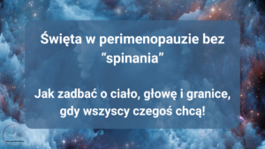 Read more about the article Święta w perimenopauzie bez „spinania”