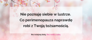 Read more about the article Nie poznaję siebie w lustrze. Co perimenopauza naprawdę robi z Twoją tożsamością.